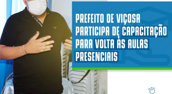 PREFEITO DE VIÇOSA PARTICIPA DE CAPACITAÇÃO PARA VOLTA ÀS AULAS PRESENCIAIS