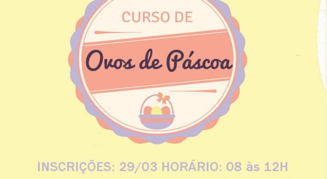 Secretaria de Assistência social e Cras de Olho D’água dos Borges/RN, promovem curso gratuito de confecção de ovos de páscoa