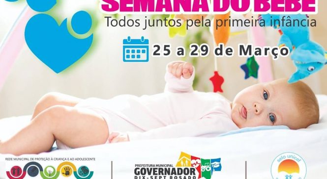 Prefeitura de Governador Dix-Sept Rosado/RN, através das Secretarias de Saúde, Educação, Assistência Social, realiza de 25 a 29 de Março, a Semana do Bebê