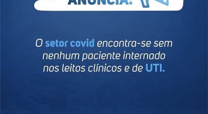 Hospital Regional de Pau dos Ferros pela primeira vez desde o início da pandemia está sem nenhum paciente internado na área COVID