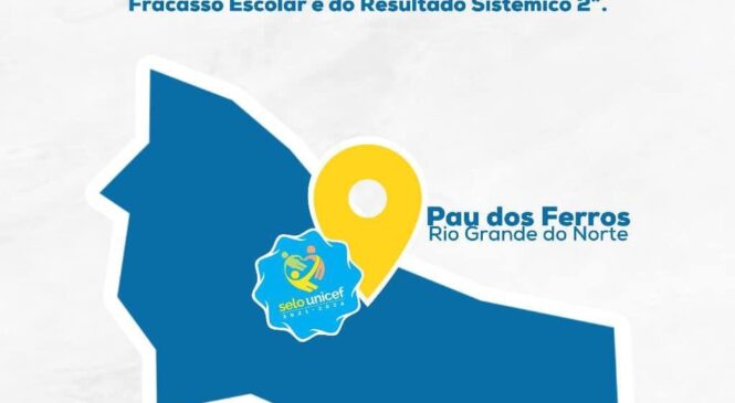 Município de Pau dos Ferros avança nos indicadores e resultados do Projeto Selo Unicef