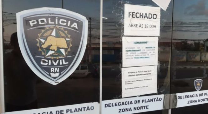 Delegacias de plantão em Natal e no interior do RN ficam fechadas